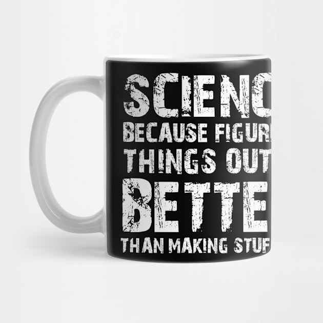 Science Because Figuring Things Out Is Better Than Making Stuff Up by Karin Wright